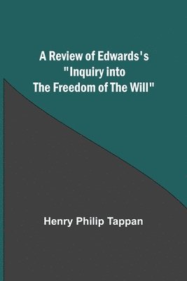 bokomslag A Review of Edwards's &quot;Inquiry into the Freedom of the Will&quot;