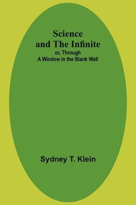 Science and the Infinite; or, Through a Window in the Blank Wall 1