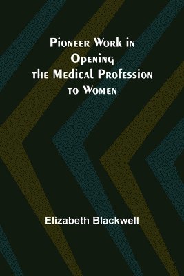 bokomslag Pioneer Work in Opening the Medical Profession to Women