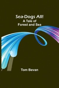 bokomslag Sea-Dogs All!A Tale of Forest and Sea