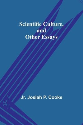 Scientific Culture, and Other Essays 1