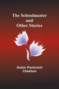 bokomslag The Schoolmaster and Other Stories