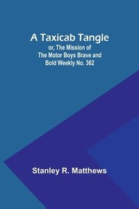 bokomslag A Taxicab Tangle; or, The Mission of the Motor Boys Brave and Bold Weekly No. 362