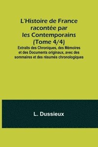 bokomslag L'Histoire de France raconte par les Contemporains (Tome 4/4); Extraits des Chroniques, des Mmoires et des Documents originaux, avec des sommaires et des rsums chronologiques