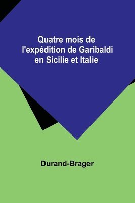 bokomslag Quatre mois de l'expdition de Garibaldi en Sicilie et Italie