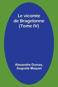 bokomslag Le vicomte de Bragelonne (Tome IV)