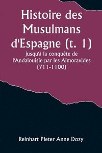 bokomslag Histoire des Musulmans d'Espagne (t. 1); jusqu' la conqute de l'Andalouisie par les Almoravides (711-1100)