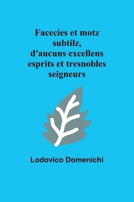 bokomslag Facecies et motz subtilz, d'aucuns excellens esprits et tresnobles seigneurs