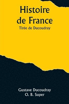 bokomslag Histoire de France; Tire de Ducoudray