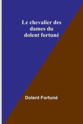 bokomslag Le chevalier des dames du dolent fortun