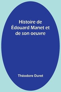 bokomslag Histoire de douard Manet et de son oeuvre