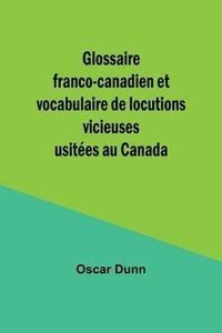 bokomslag Glossaire franco-canadien et vocabulaire de locutions vicieuses usites au Canada