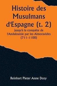 bokomslag Histoire des Musulmans d'Espagne (t. 2); jusqu' la conqute de l'Andalouisie par les Almoravides (711-1100)