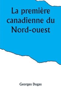 bokomslag La premire canadienne du Nord-ouest
