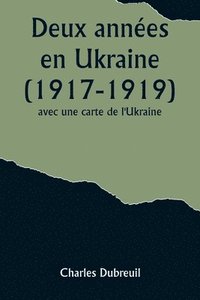 bokomslag Deux annes en Ukraine (1917-1919); avec une carte de l'Ukraine.