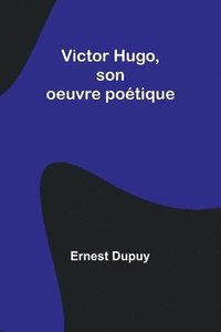bokomslag Victor Hugo, son oeuvre potique