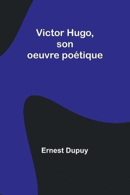 Victor Hugo, son oeuvre potique 1