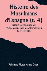bokomslag Histoire des Musulmans d'Espagne (t. 4); jusqu' la conqute de l'Andalouisie par les Almoravides (711-1100)