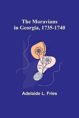 bokomslag The Moravians in Georgia, 1735-1740