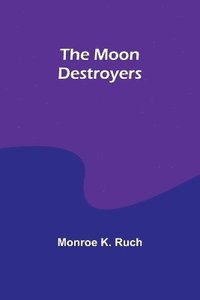 bokomslag The Moon Destroyers