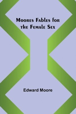 bokomslag Moores Fables for the Female Sex