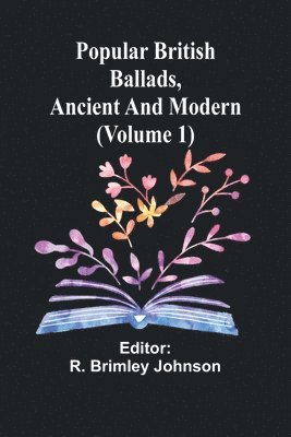 bokomslag Popular British Ballads, Ancient and Modern (Volume 1)