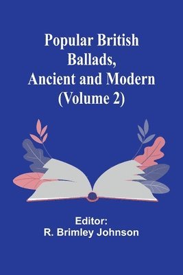 bokomslag Popular British Ballads, Ancient and Modern (Volume 2)