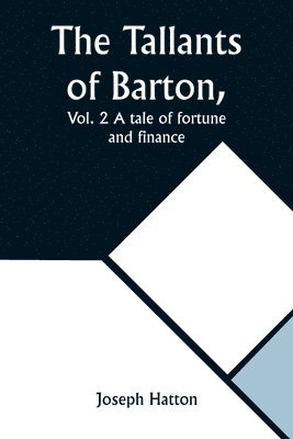 bokomslag The Tallants of Barton, Vol. 2 A tale of fortune and finance