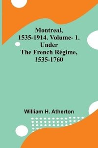 bokomslag Montreal, 1535-1914. Vol. 1. Under the French Rgime, 1535-1760