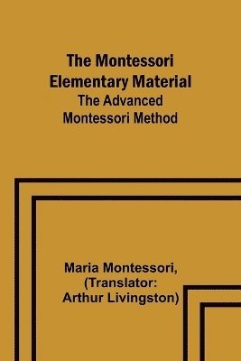 bokomslag The Montessori Elementary Material; The Advanced Montessori Method
