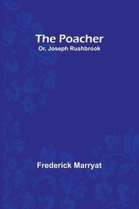 bokomslag The Poacher; Or, Joseph Rushbrook