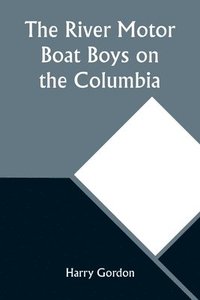 bokomslag The River Motor Boat Boys on the Columbia; Or, The Confession of a Photograph