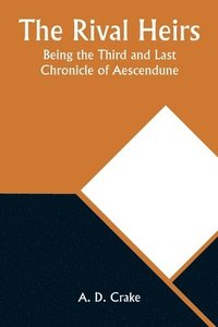 bokomslag The Rival Heirs; Being the Third and Last Chronicle of Aescendune