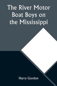 bokomslag The River Motor Boat Boys on the Mississippi; Or, On the Trail to the Gulf