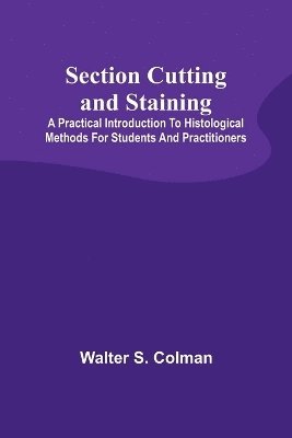 bokomslag Section Cutting and Staining; A practical introduction to histological methods for students and practitioners