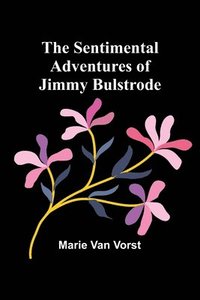 bokomslag The Sentimental Adventures of Jimmy Bulstrode