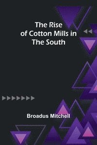 bokomslag The Rise of Cotton Mills in the South