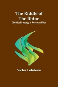 bokomslag The Riddle of the Rhine; Chemical Strategy in Peace and War