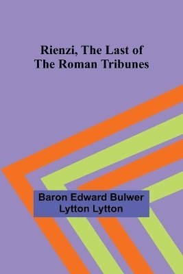 Rienzi, the Last of the Roman Tribunes 1