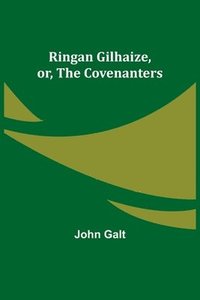 bokomslag Ringan Gilhaize, or, The Covenanters