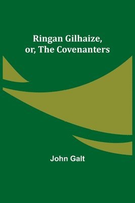 bokomslag Ringan Gilhaize, or, The Covenanters