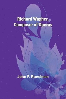 Richard Wagner, Composer of Operas 1