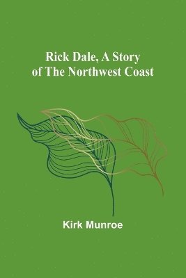 bokomslag Rick Dale, A Story of the Northwest Coast