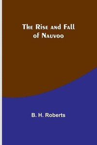 bokomslag The Rise and Fall of Nauvoo