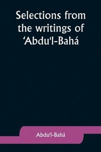 bokomslag Selections from the writings of 'Abdu'l-Bah
