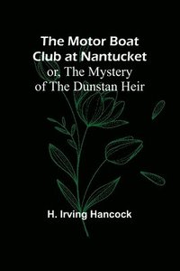 bokomslag The Motor Boat Club at Nantucket; or, The Mystery of the Dunstan Heir