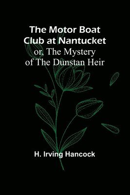 The Motor Boat Club at Nantucket; or, The Mystery of the Dunstan Heir 1