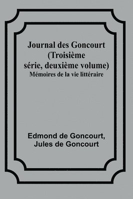 bokomslag Journal des Goncourt (Troisime srie, deuxime volume); Mmoires de la vie littraire