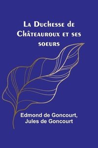 bokomslag La Duchesse de Chteauroux et ses soeurs