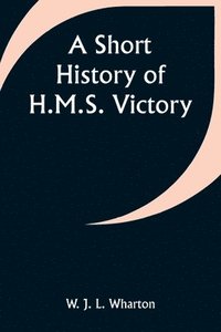 bokomslag A Short History of H.M.S. Victory